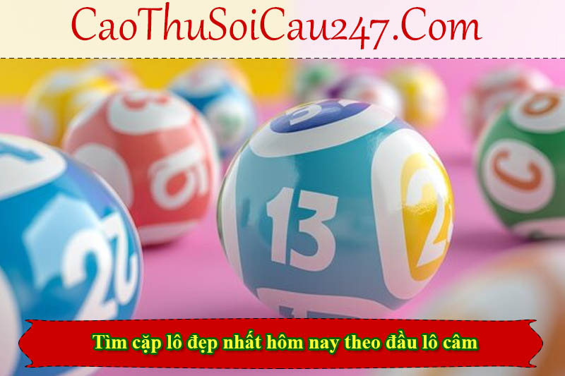 Tìm cặp lô đẹp nhất hôm nay theo đầu lô câm