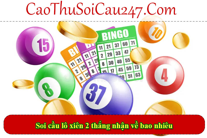 Soi cầu lô xiên 2 thắng nhận về bao nhiêu