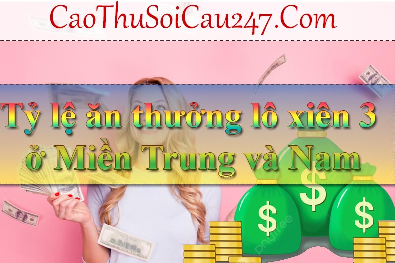 Tỷ lệ ăn thưởng lô xiên 3 ở Miền Trung và Nam