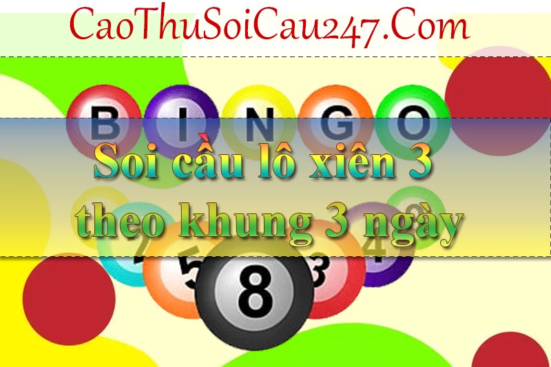 Soi cầu lô xiên 3 theo khung 3 ngày