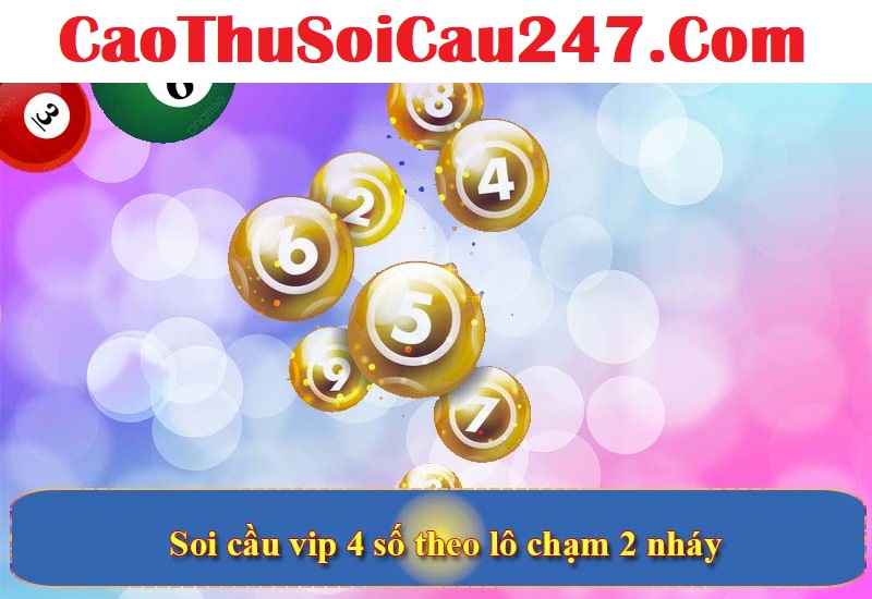 Soi cầu vip 4 số theo lô chạm 2 nháy