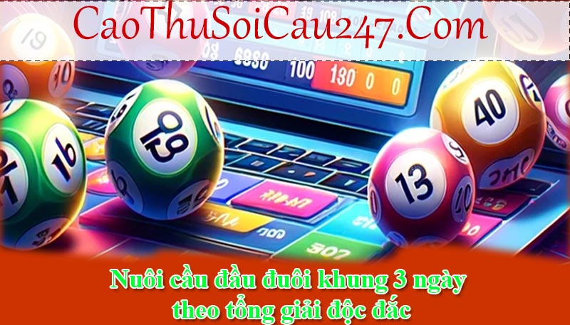 Nuôi cầu đầu đuôi khung 3 ngày theo tổng giải độc đắc