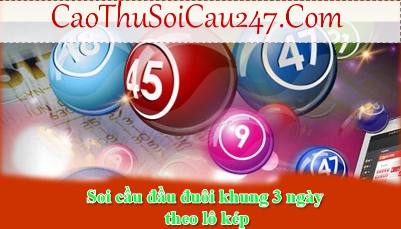 Soi cầu đầu đuôi khung 3 ngày theo lô kép