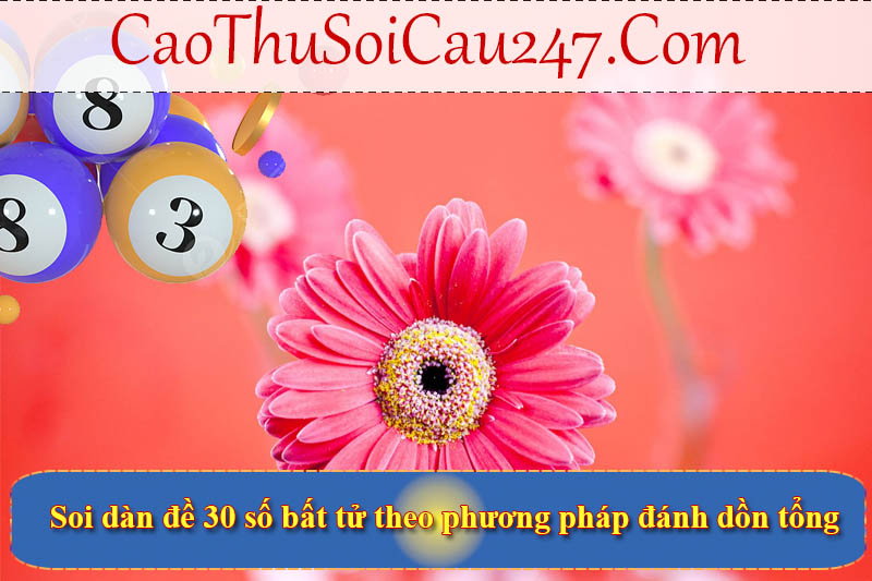 Soi dàn đề 30 số bất tử theo phương pháp đánh dồn tổng