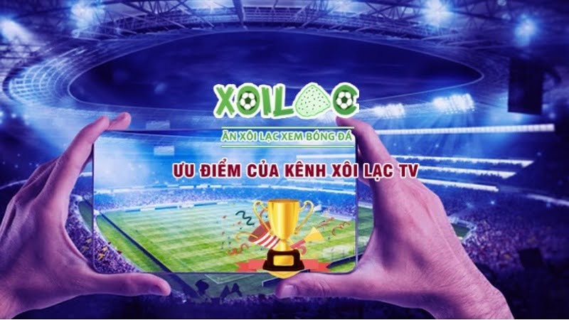 Kênh Xoilac TV có những ưu thế gì?